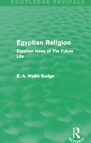 Egyptian Religion (Routledge Revivals) (Egyptian Ideas of The Future Life) by E. A. Budge, 9780415663410