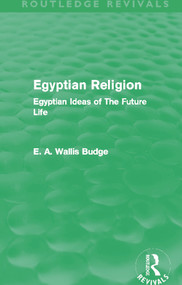 Egyptian Religion (Routledge Revivals) (Egyptian Ideas of The Future Life) by E. A. Budge, 9780415663410