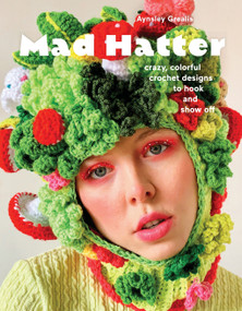Mad Hatter (Crazy, Colorful Crochet Designs to Hook and Show Off) by Aynsley Grealis, 9781419770579