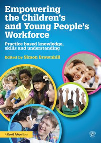 Empowering the Children's and Young People's Workforce (Practice based knowledge, skills and understanding) - 9780415517409 by Simon Brownhill, 9780415517409