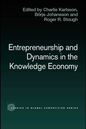 Entrepreneurship and Dynamics in the Knowledge Economy by Charlie Karlsson, Börje Johansson, Roger Stough, 9780415494069