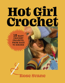 Hot Girl Crochet (15 Easy Crochet Projects, from Bags to Bikinis) by Rose Svane, 9781419771842