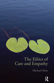 The Ethics of Care and Empathy - 9780415772013 by Michael Slote, 9780415772013