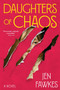 Daughters of Chaos (A Novel) by Jen Fawkes, 9781419772474