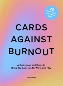 Cards Against Burnout Guidebook & Card Set (A Guidebook and Cards to Bring Joy Back to Life, Work, and Play) by Kim Davies, 9781419773174