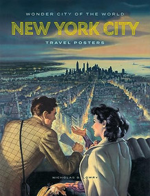 Wonder City of the World (New York City Travel Posters) by Nicholas D. Lowry, Angelina Lippert, Tim Medland, Catherine Bindman, Colette Gaiter, Jon Key, Jennifer Rittner, Michele Washington, 9781419774096