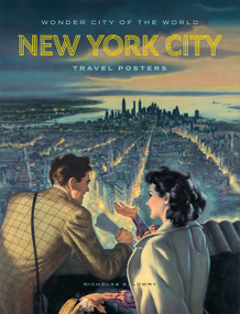 Wonder City of the World (New York City Travel Posters) by Nicholas D. Lowry, Angelina Lippert, Tim Medland, Catherine Bindman, Colette Gaiter, Jon Key, Jennifer Rittner, Michele Washington, 9781419774096