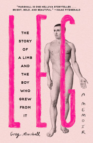 Leg (The Story of a Limb and the Boy Who Grew from It) - 9781419775062 by Greg Marshall, 9781419775062
