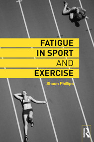 Fatigue in Sport and Exercise - 9780415742245 by Shaun Phillips, 9780415742245