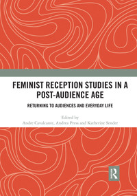 Feminist Reception Studies in a Post-Audience Age (Returning to Audiences and Everyday Life) - 9780367593056 by Andre Cavalcante, Andrea Press, Katherine Sender, 9780367593056