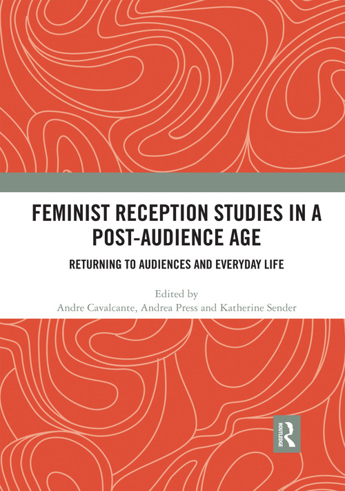 Feminist Reception Studies in a Post-Audience Age (Returning to Audiences and Everyday Life) - 9780367593056 by Andre Cavalcante, Andrea Press, Katherine Sender, 9780367593056