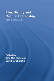 Film, History and Cultural Citizenship (Sites of Production) by Tina Mai Chen, David S. Churchill, 9780415514644