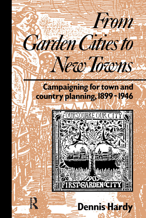 From Garden Cities to New Towns (Campaigning for Town and Country Planning 1899-1946) by Dennis Hardy, 9780415511735