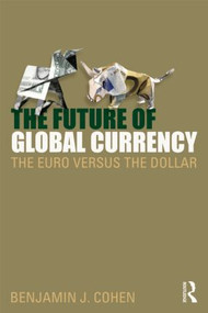 The Future of Global Currency (The Euro Versus the Dollar) - 9780415781503 by Benjamin J. Cohen, 9780415781503