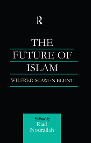 The Future of Islam (A New Edition) - 9780415760010 by Wilfred Scawen Blunt, Dr Riad Nourallah, Riad Nourallah, 9780415760010