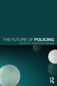 The Future of Policing by Jennifer Brown, 9780415711845