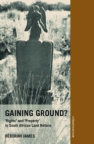 Gaining Ground? (Rights and Property in South African Land Reform) by Deborah James, 9780415420310