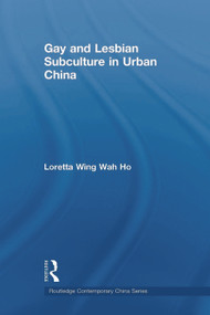 Gay and Lesbian Subculture in Urban China - 9780415666190 by Loretta Wing Wah Ho, 9780415666190