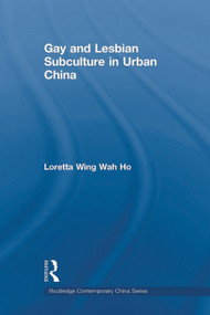 Gay and Lesbian Subculture in Urban China - 9780415666190 by Loretta Wing Wah Ho, 9780415666190