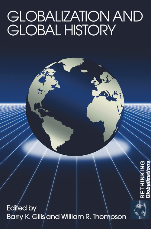 Globalization and Global History by Barry K. Gills, William Thompson, 9780415701365