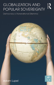 Globalization and Popular Sovereignty (Democracy's Transnational Dilemma) - 9780415670425 by Adam Lupel, 9780415670425