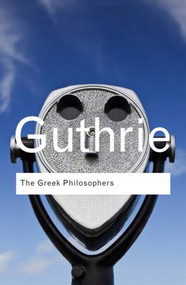 The Greek Philosophers (from Thales to Aristotle) - 9780415522281 by W. K. C. Guthrie, 9780415522281