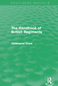 The Handbook of British Regiments (Routledge Revivals) by Christopher Chant, 9780415710794