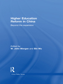 Higher Education Reform in China (Beyond the expansion) by W. John Morgan, Bin Wu, 9780415726160