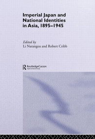 Imperial Japan and National Identities in Asia, 1895-1945 by Robert Cribb, Narangoa Li, 9780415515290