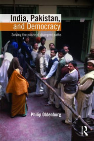 India, Pakistan, and Democracy (Solving the Puzzle of Divergent Paths) by Philip Oldenburg, 9780415780193