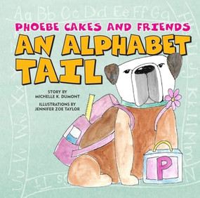 Phoebe Cakes and Friends An Alphabet Tail (Learn Your ABCs) by Michelle Dumont, Jennifer Zoe Taylor, 9798985071306