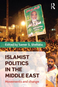 Islamist Politics in the Middle East (Movements and Change) - 9780415783620 by Samer Shehata, 9780415783620