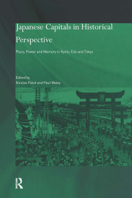 Japanese Capitals in Historical Perspective (Place, Power and Memory in Kyoto, Edo and Tokyo) - 9780415405812 by Nicolas Fieve, Paul Waley, 9780415405812