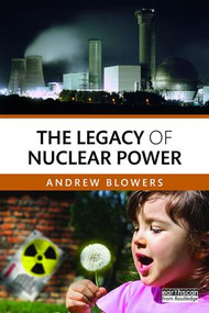 The Legacy of Nuclear Power by Andrew Blowers, 9780415869997