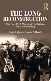 The Long Reconstruction (The Post-Civil War South in History, Film, and Memory) - 9780415894654 by Frank J. Wetta, Martin A. Novelli, 9780415894654