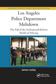 Los Angeles Police Department Meltdown (The Fall of the Professional-Reform Model of Policing) - 9780367866990 by James Lasley, 9780367866990