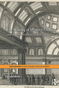 The Making of Modern Finance (Liberal Governance and the Gold Standard) - 9780415633482 by Samuel Knafo, 9780415633482