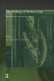 The Making of Modern Iran (State and Society under Riza Shah, 1921-1941) - 9780415450959 by Dr Stephanie Cronin, 9780415450959