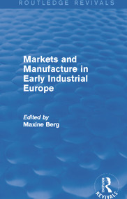 Markets and Manufacture in Early Industrial Europe (Routledge Revivals) by Maxine Berg, 9780415721059