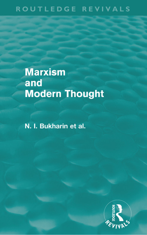 Marxism and Modern Thought by N. I. Bukharin, Ralph Fox, A. M. Deborin, Y. M. Yuranovsky, S. I. Vavilov, V. L. Komarov, A. I. Tiumeniev, 9780415679022