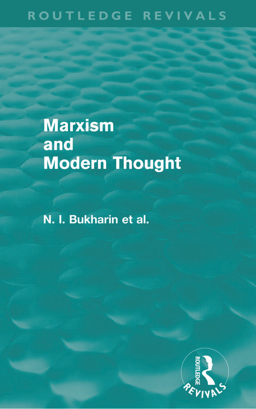 Marxism and Modern Thought (Routledge Revivals) by N.I. Bukharin, Ralph Fox, A.M. Deborin, Y.M. Yuranovsky, S.I. Vavilov, V.L. Komarov, A.I. Tiumeniev, 9780415679022