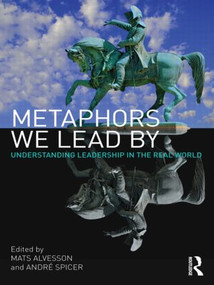 Metaphors We Lead By (Understanding Leadership in the Real World) by Mats Alvesson, André Spicer, 9780415568456