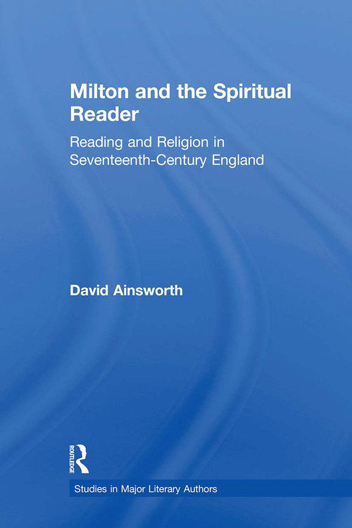 Milton and the Spiritual Reader (Reading and Religion in Seventeenth-Century England) - 9780415883900 by David Ainsworth, 9780415883900