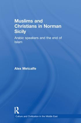 Muslims and Christians in Norman Sicily (Arabic-Speakers and the End of Islam) - 9780415616447 by Dr Alexander Metcalfe, Alex Metcalfe, 9780415616447