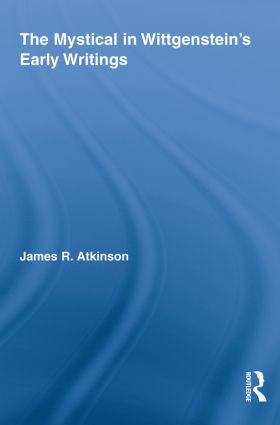 The Mystical in Wittgenstein's Early Writings - 9780415808583 by James R. Atkinson, 9780415808583