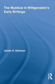 The Mystical in Wittgenstein's Early Writings - 9780415808583 by James R. Atkinson, 9780415808583