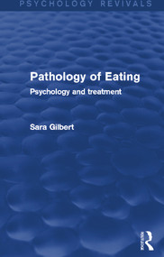 Pathology of Eating (Psychology Revivals) (Psychology and Treatment) by Sara Gilbert, 9780415712521