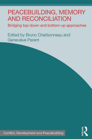 Peacebuilding, Memory and Reconciliation (Bridging Top-Down and Bottom-Up Approaches) - 9780415721295 by Bruno Charbonneau, Genevieve Parent, 9780415721295