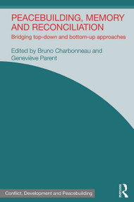 Peacebuilding, Memory and Reconciliation (Bridging Top-Down and Bottom-Up Approaches) - 9780415721295 by Bruno Charbonneau, Genevieve Parent, 9780415721295