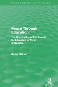 Peace Through Education (Routledge Revivals) (The Contribution of the Council for Education in World Citizenship) - 9780415641418 by Derek Heater, 9780415641418